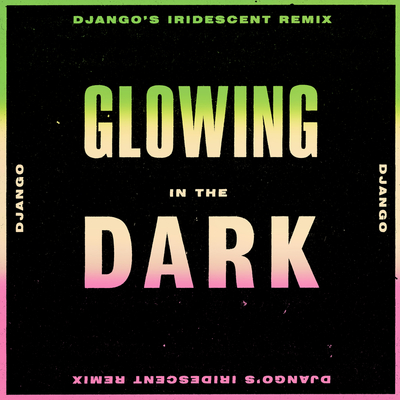 Glowing In The Dark(Django's Iridescent Remix)封面