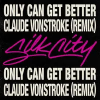 Only Can Get Better (Claude Vonstroke Remix)