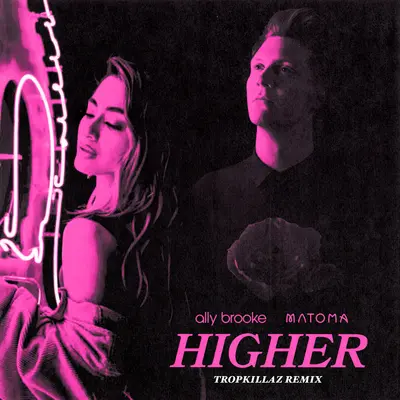 Higher (Tropkillaz Remix) - Ally Brooke / Matoma封面