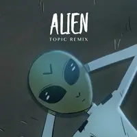 Alien(Topic Remix)