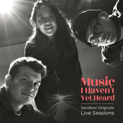 Music I Haven't Yet Heard(Sandbox Originals Live) - Cristian Chiaburu / Qian Chow / Nathan Acupan封面